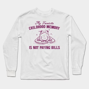 My Favorite Childhood Memory is Not Having to Pay Bills, Funny Meme Shirt, Ironic Long Sleeve T-Shirt